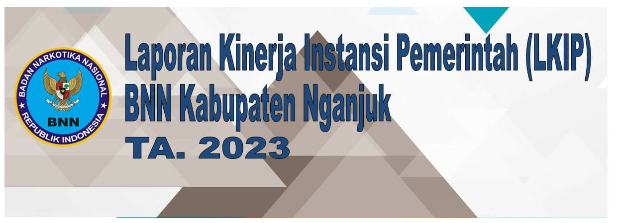 Laporan Kinerja Instansi Pemerintah (LKIP) BNN Kab. Nganjuk TA. 2023 Laporan Kinerja Instansi Pemerintah (LKIP) BNN Kab. Nganjuk TA. 2023
